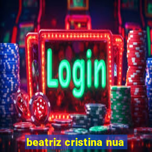 beatriz cristina nua